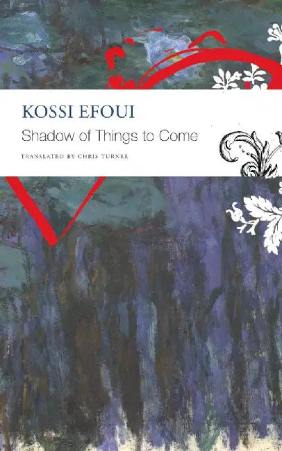 The Shadow of Things to Come by Efoui, Kossi