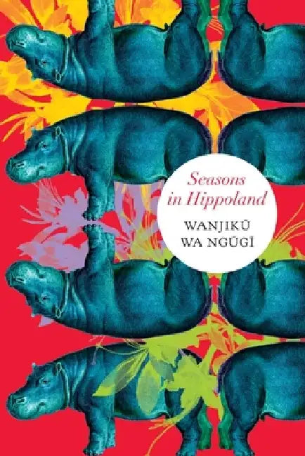 Seasons in Hippoland by Wanjiku Wa Ngugi