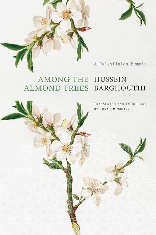 Among the Almond Trees: A Palestinian Memoir (The Arab List): Author by Hussein Barghouthi/Ibrahim Muhawi