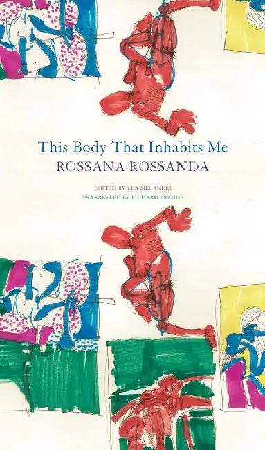 This Body That Inhabits Me: - by Rossana Rossanda, Lea Melandri, Richard Braude