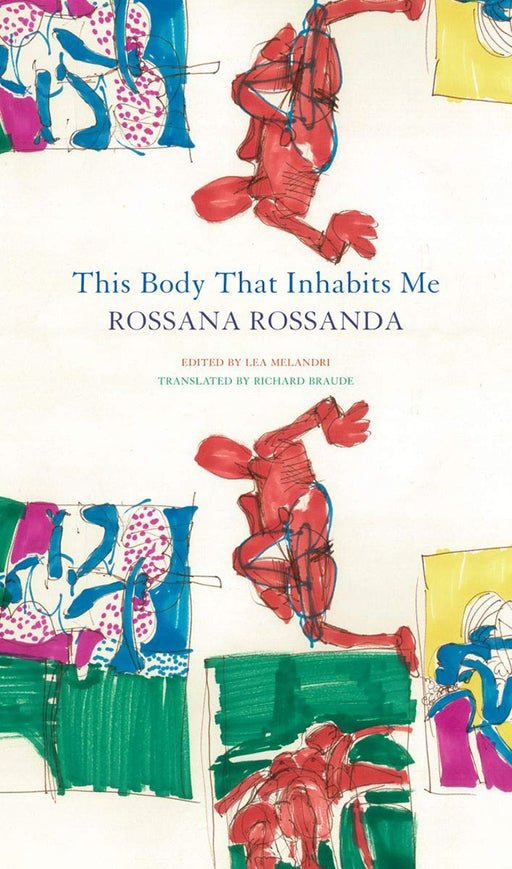 This Body That Inhabits Me: - by Rossana Rossanda/Lea Melandri/Richard Braude