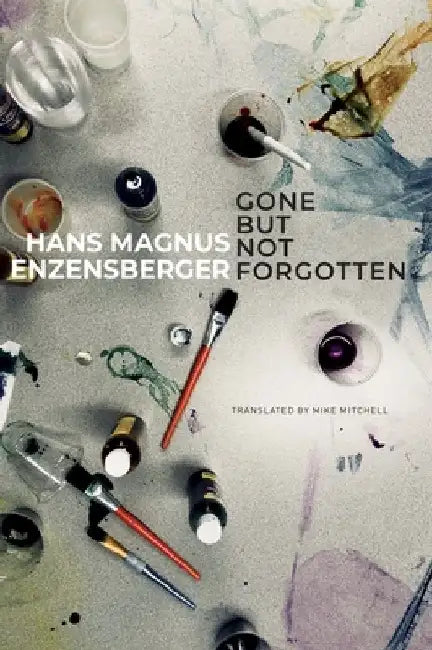 Gone But Not Forgotten: My Favourite Flops and Other Projects That Came to Nothing by Hans Magnus Enzensberger