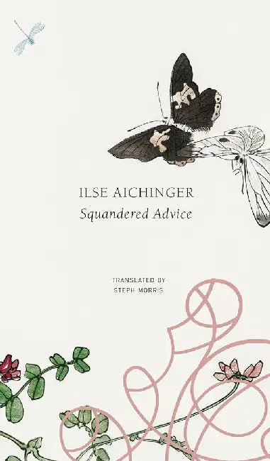 Squandered Advice: - by Ilse Aichinger, Steph Morris