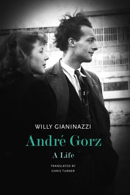 André Gorz: A Life by Willy Gianinazzi