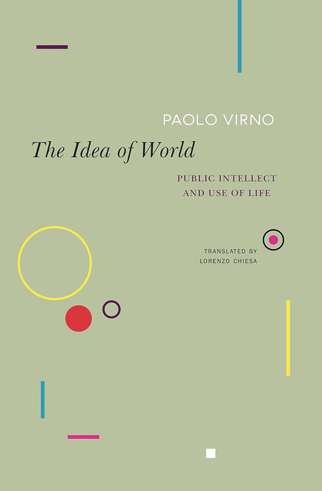 The Idea of World: Public Intellect and Use of Life by Paolo Virno