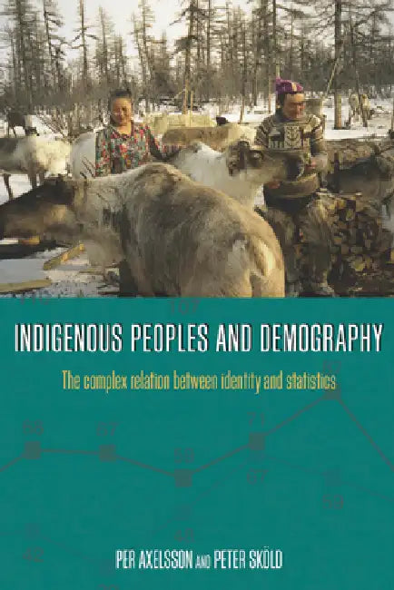 Indigenous Peoples and Demography: The Complex Relation Between Identity and Statistics by Per Axelsson, Peter Sköld