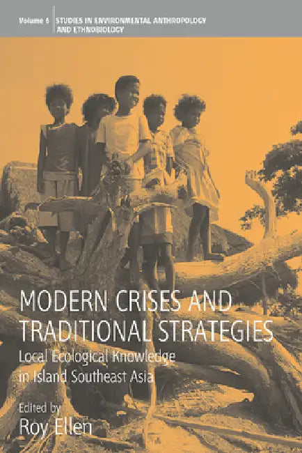 Modern Crises and Traditional Strategies: Local Ecological Knowledge in Island Southeast Asia by Roy Ellen
