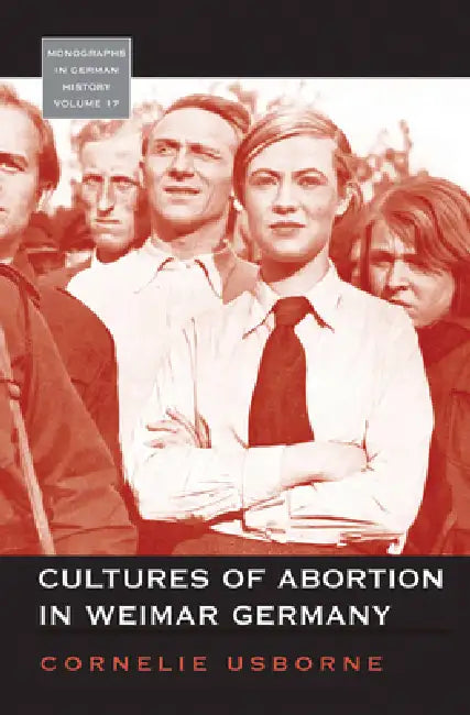 Cultures of Abortion in Weimar Germany by Cornelie Usborne
