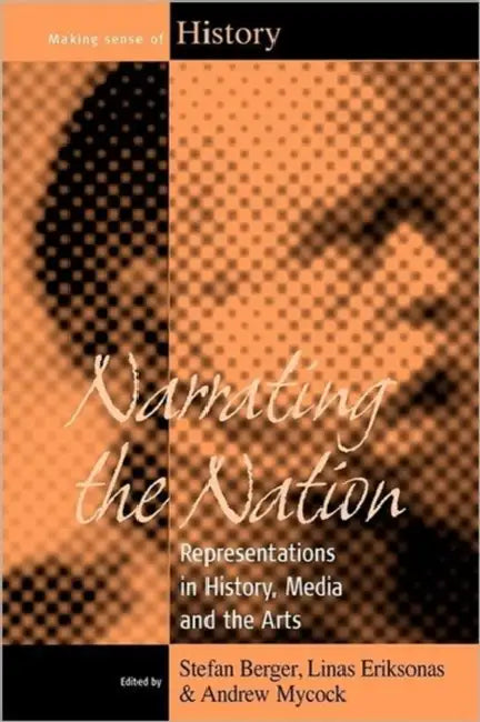 Narrating the Nation: Representations in History, Media and the Arts by Stefan Berger, Linas Eriksonas, Andrew Mycock