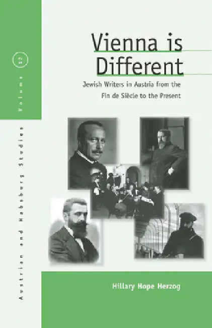 Vienna Is Different: Jewish Writers in Austria from the Fin-De-Siècle to the Present by Hillary Hope Herzog