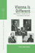 Vienna Is Different: Jewish Writers in Austria from the Fin-De-Siècle to the Present by Hillary Hope Herzog