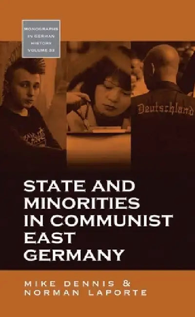 State and Minorities in Communist East Germany by Mike Dennis, Norman Laporte