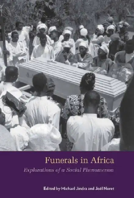 Funerals in Africa: Explorations of a Social Phenomenon by Michael Jindra, Joël Noret