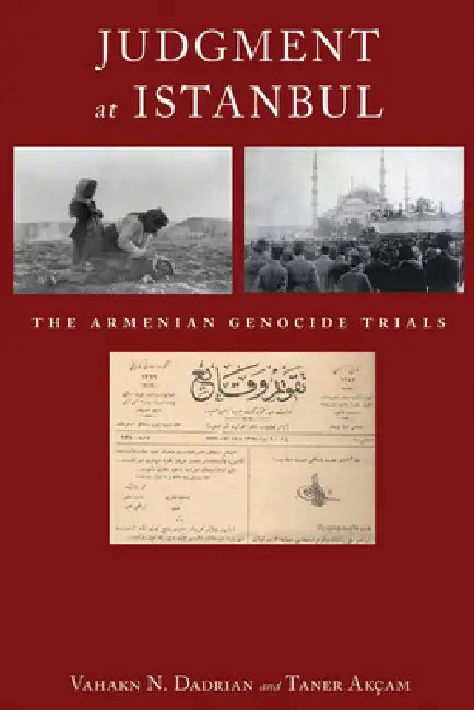 Judgment at Istanbul: The Armenian Genocide Trials by Vahakn N. Dadrian, Taner Akçam