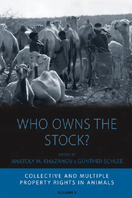 Who Owns the Stock?: Collective and Multiple Property Rights in Animals by Anatoly M. Khazanov, Günther Schlee