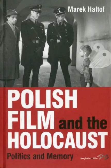Polish Film and the Holocaust: Politics and Memory by Marek Haltof
