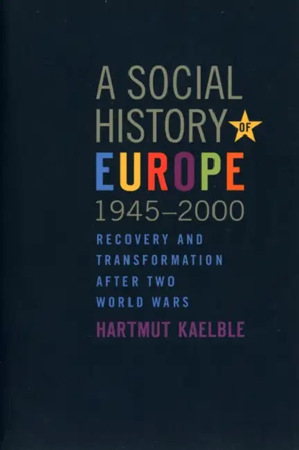 A Social History of Europe, 1945-2000: Recovery and Transformation After Two World Wars by Hartmut Kaelble