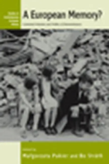 A European Memory?: Contested Histories and Politics of Remembrance by Malgorzata Pakier, Bo Stråth