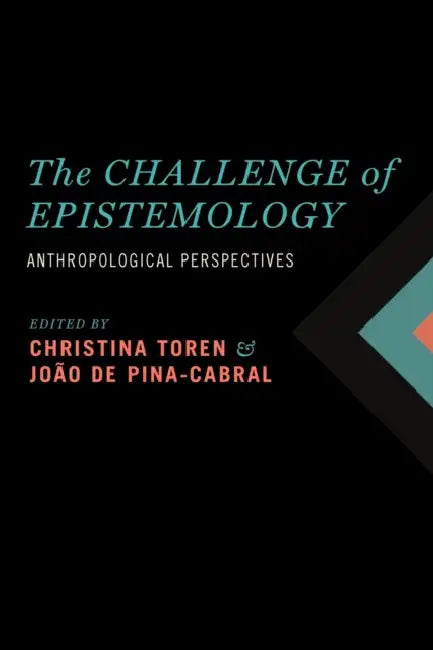 The Challenge of Epistemology: Anthropological Perspectives by Christina Toren, João de Pina-Cabral