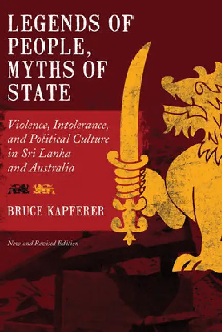 Legends of People, Myths of State: Violence, Intolerance, and Political Culture in Sri Lanka and Australia by Bruce Kapferer