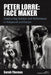 Peter Lorre: Face Maker: Constructing Stardom and Performance in Hollywood and Europe by Sarah Thomas