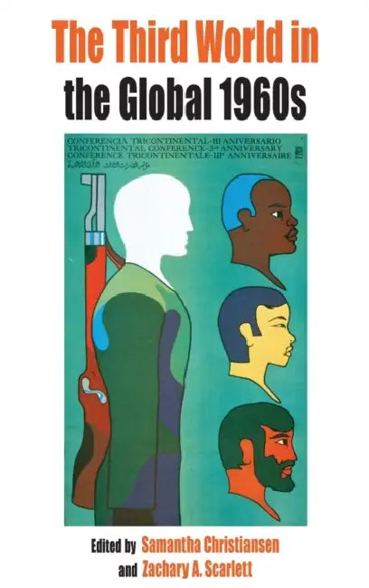 The Third World in the Global 1960s by Samantha Christiansen, Zachary Scarlett
