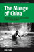 The Mirage of China: Anti-Humanism, Narcissism, and Corporeality of the Contemporary World by Xin Liu