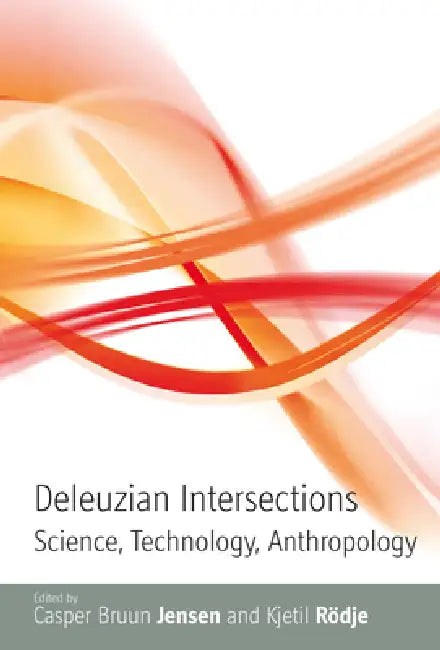 Deleuzian Intersections: Science, Technology, Anthropology by Casper Bruun Jensen