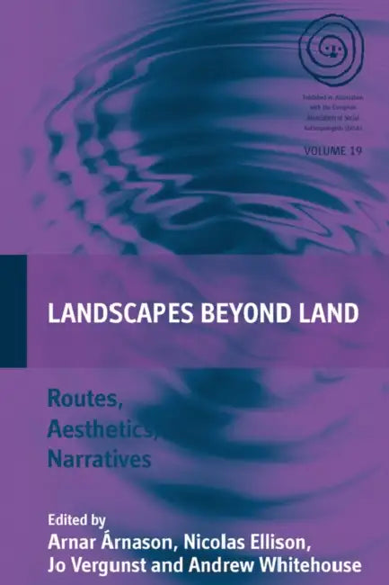 Landscapes Beyond Land: Routes, Aesthetics, Narratives by Arnar Árnason, Nicolas Ellison, Jo Vergunst