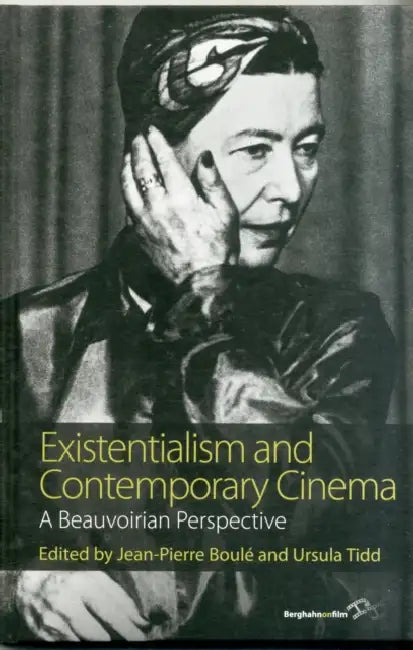 Existentialism and Contemporary Cinema: A Beauvoirian Perspective by Jean-Pierre Boulé, Ursula Tidd