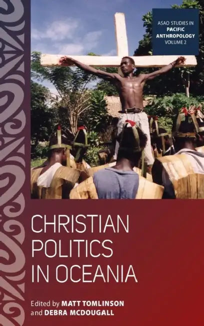 Christian Politics in Oceania by Matt Tomlinson, Debra McDougall