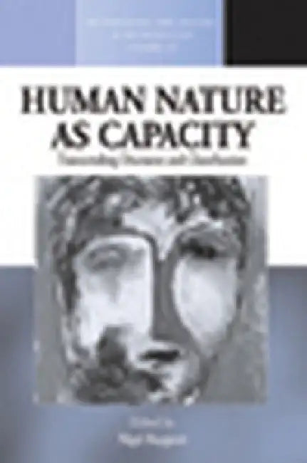 Human Nature as Capacity: Transcending Discourse and Classification by Nigel Rapport