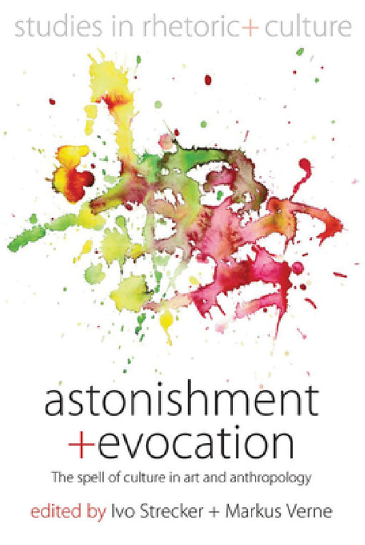Astonishment and Evocation: The Spell of Culture in Art and Anthropology by IVo Strecker, Markus Verne