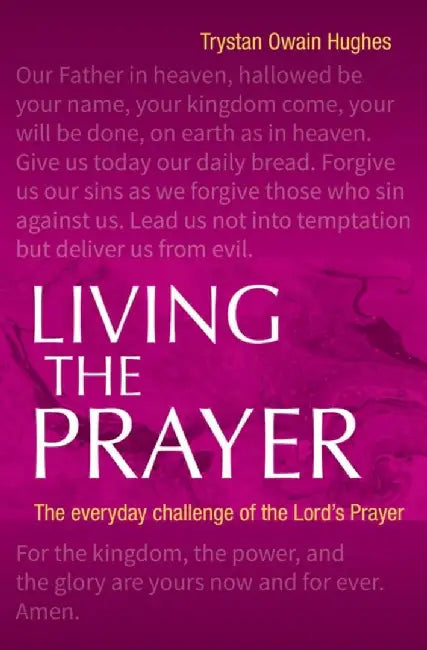 Living the Prayer by Trystan Owain Hughes