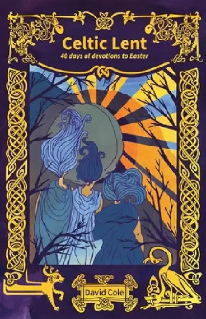 Celtic Lent: 40 days of devotions to Easter by David Cole