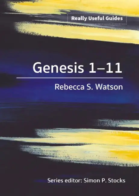 Really Useful Guides: Genesis 1-11 by Rebecca S. Watson