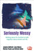 Seriously Messy by Joanna Collicutt