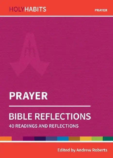 Prayer: 40 readings and teachings by Andrew Roberts