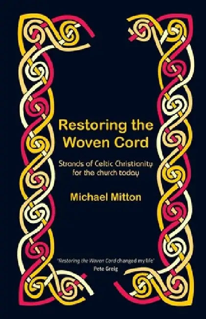 Restoring the Woven Cord: Strands of Celtic Christianity for the church today by Michael Mitton
