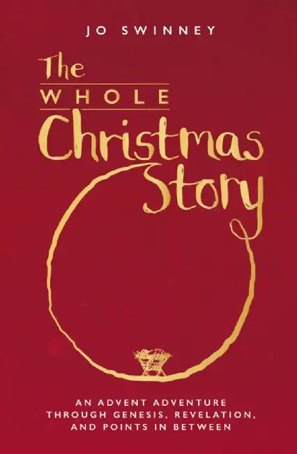 The Whole Christmas Story by Jo Swinney