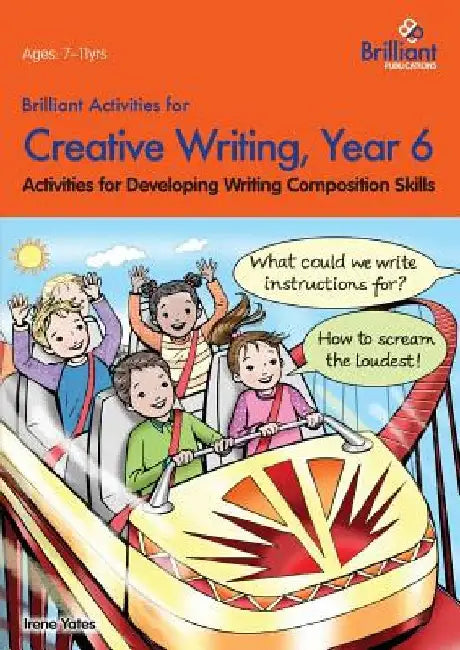 Brilliant Activities for Creative Writing, Year 6: Activities for Developing Writing Composition Skills by Irene Yates