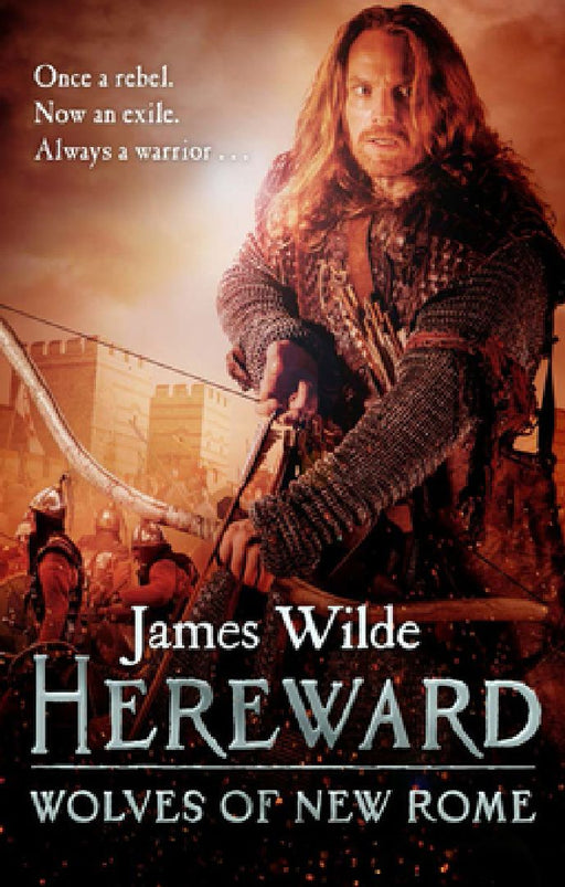 Hereward: Wolves of New Rome: (The Hereward Chronicles: book 4): A gritty, action-packed historical adventure set in Norman England that will keep you gripped by James Wilde