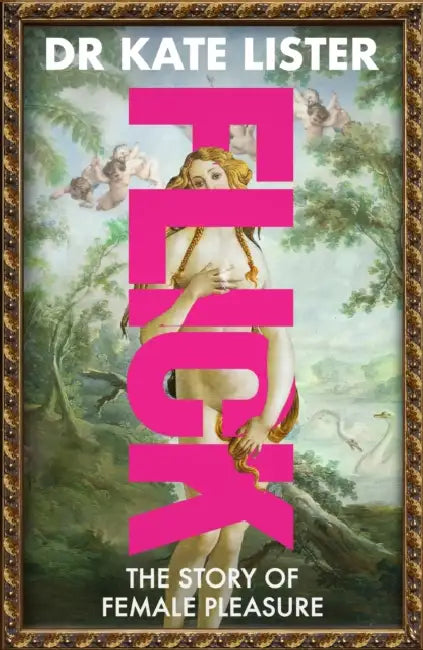 FLICK: The Story of Female Pleasure by Kate Lister
