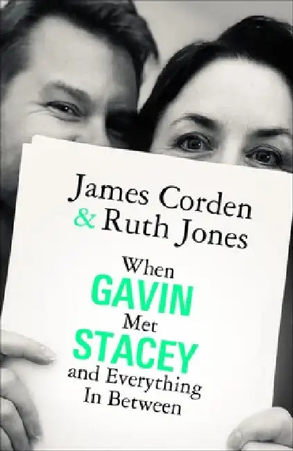 When Gavin Met Stacey and Everything in Between: A Story of Love and Friendship by Ruth Jones