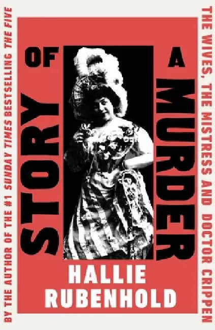 Story of a Murder: The Wives, the Mistress and Dr Crippen by Hallie Rubenhold