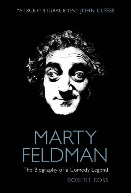 Marty Feldman: The Biography of a Comedy Legend by Robert Ross