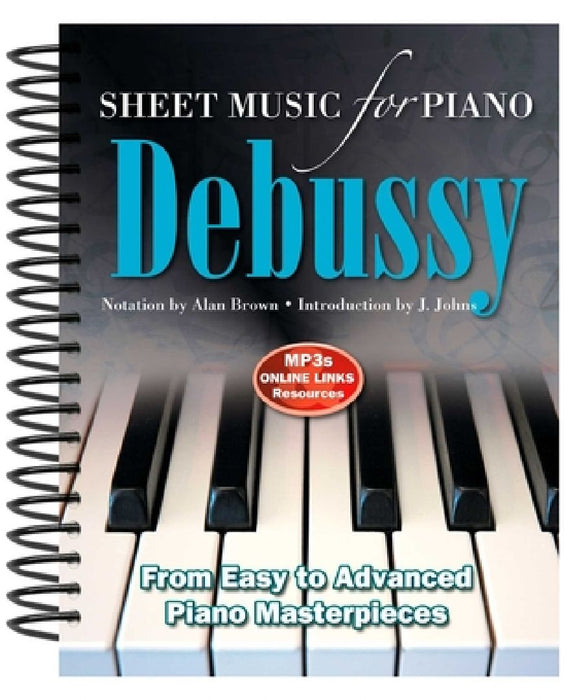 Debussy: Sheet Music for Piano: From Easy to Advanced; Over 25 Masterpieces by Alan Brown