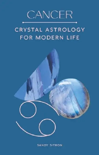 Cancer: Crystal Astrology for Modern Life by Sandy Sitron