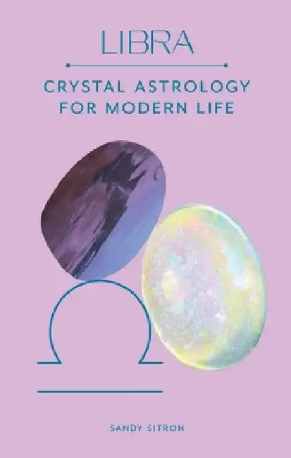 Libra: Crystal Astrology for Modern Life by Sandy Sitron