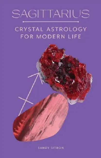 Sagittarius: Crystal Astrology for Modern Life by Sandy Sitron